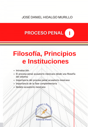 Proceso Penal (1). Filosofía, Principios e Instituciones