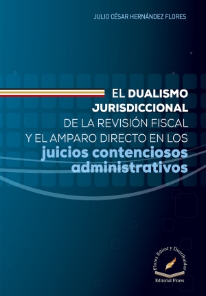 EL DUALISMO JURISDICCIONAL DE LA REVISIÓN FISCAL Y EL AMPARO DIRECTO EN LOS JUICIOS CONTENCIOSOS ADMINISTRATIVOS