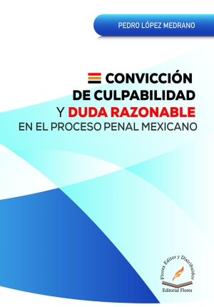 CONVICCIÓN DE CULPABILIDAD Y DUDA RAZONABLE EN EL PROCESO PENAL MEXICANO