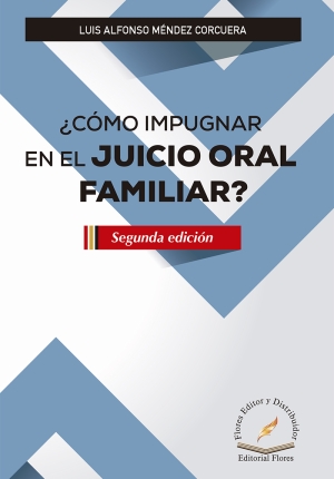 ¿CÓMO IMPUGNAR EN EL JUICIO ORAL FAMILIAR? 2a. Ed.